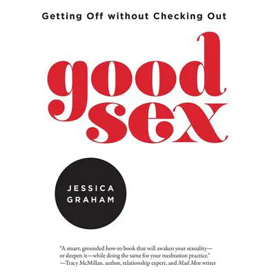 Good Sex: Getting Off without Checking Out Audibook, by Jessica Graham