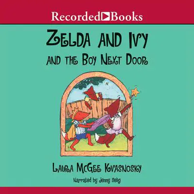Zelda and Ivy and the Boy Next Door Audibook, by Laura McGee Kvasnosky