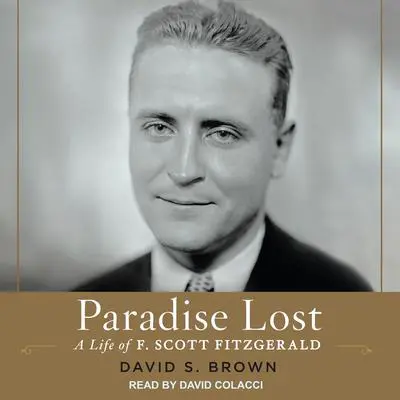 Paradise Lost: A Life of F. Scott Fitzgerald Audibook, by David S. Brown