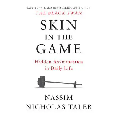 Skin in the Game: Hidden Asymmetries in Daily Life Audibook, by Nassim Nicholas Taleb