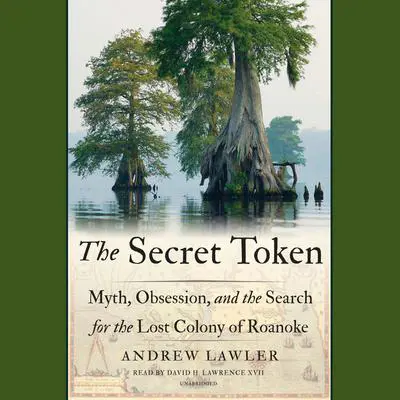 The Secret Token: Myth, Obsession, and the Search for the Lost Colony of Roanoke Audibook, by Andrew Lawler