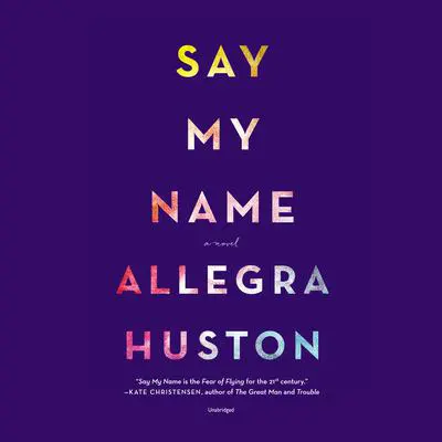 Say My Name Audibook, by Allegra Huston