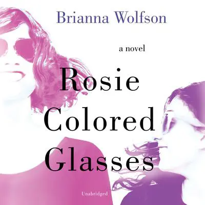 Rosie Colored Glasses Audibook, by Brianna Wolfson
