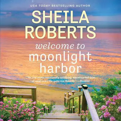 Welcome to Moonlight Harbor Audibook, by Sheila Roberts