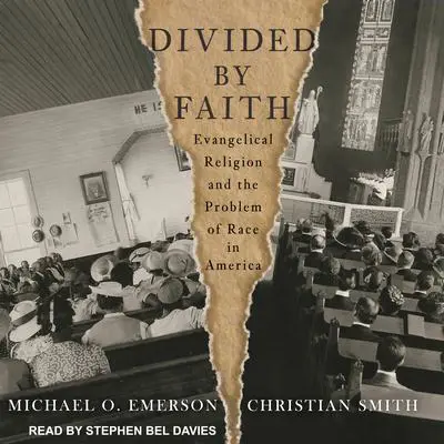 Divided by Faith: Evangelical Religion and the Problem of Race in America Audibook, by Michael O. Emerson