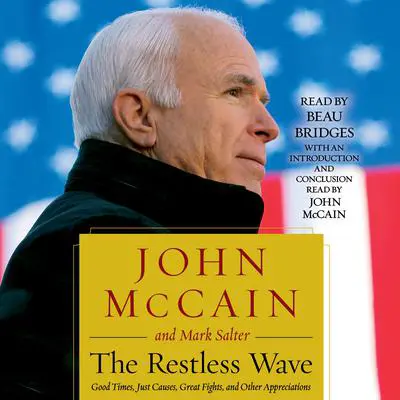 The Restless Wave: Good Times, Just Causes, Great Fights, and Other Appreciations Audibook, by John McCain