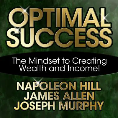 Optimal Success: The Mindset to Creating Wealth and Income! Audibook, by James Allen