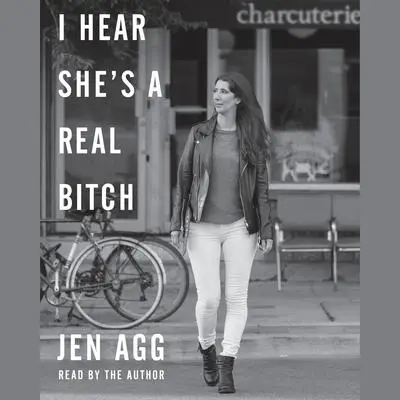 I Hear She's a Real Bitch Audibook, by Jen Agg