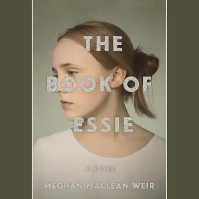 The Book of Essie: A novel Audibook, by Meghan MacLean Weir