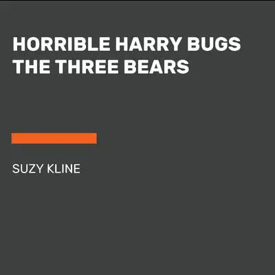 Horrible Harry Bugs the Three Bears Audibook, by Suzy Kline