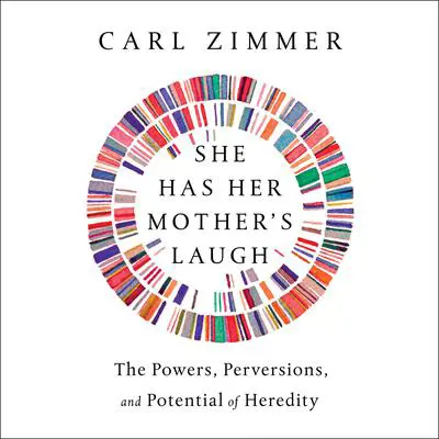 She Has Her Mother's Laugh: The Powers, Perversions, and Potential of Heredity Audibook, by Carl Zimmer