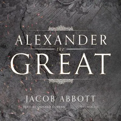 Alexander the Great Audibook, by Jacob Abbott