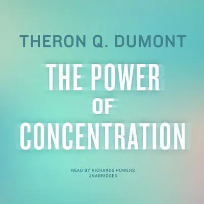 The Power of Concentration Audibook, by Theron Q. Dumont