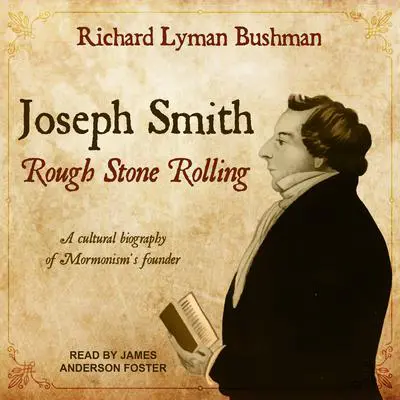 Joseph Smith: Rough Stone Rolling Audibook, by Richard Lyman Bushman