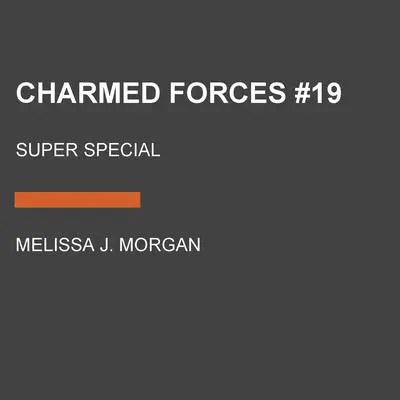 Charmed Forces #19: Super Special Audibook, by Melissa J. Morgan
