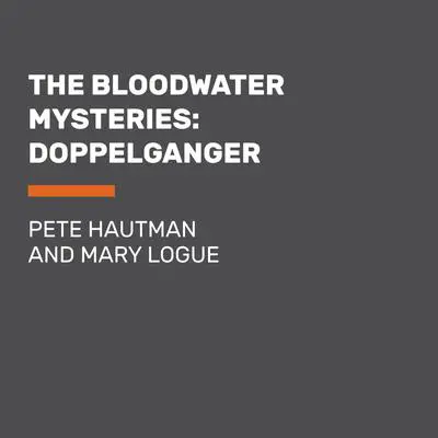 The Bloodwater Mysteries: Doppelganger Audibook, by Pete Hautman