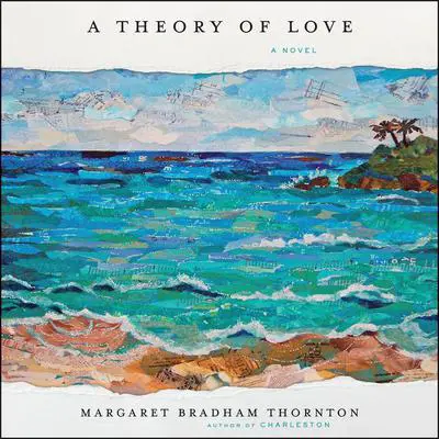 A Theory of Love: A Novel Audibook, by Margaret Bradham Thornton