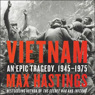 Vietnam: An Epic Tragedy, 1945-1975 Audibook, by Max Hastings