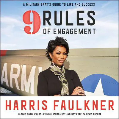 9 Rules of Engagement: A Military Brat's Guide to Life and Success Audibook, by Harris Faulkner