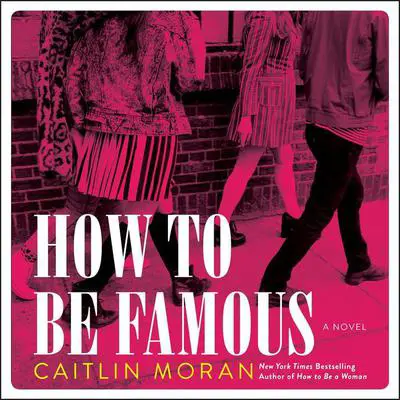 How to Be Famous: A Novel Audibook, by Caitlin Moran