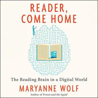 Reader, Come Home: The Reading Brain in a Digital World Audibook, by Maryanne Wolf