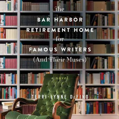 The Bar Harbor Retirement Home for Famous Writers (And Their Muses): A Novel Audibook, by Terri-Lynne DeFino