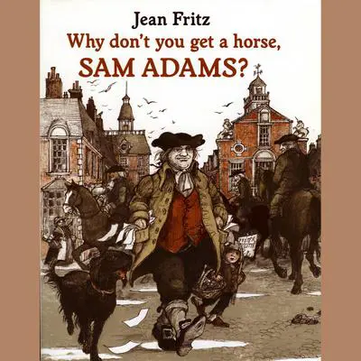 Why Don't You Get a Horse, Sam Adams? Audibook, by Jean Fritz