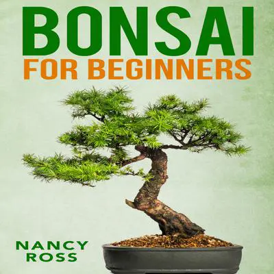 Bonsai for Beginners Audibook, by Nancy Ross