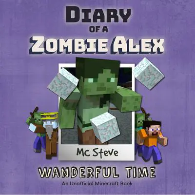 Diary of a Minecraft Zombie Alex Book 4: Wanderful Time (An Unofficial Minecraft Diary Book) Audibook, by MC Steve