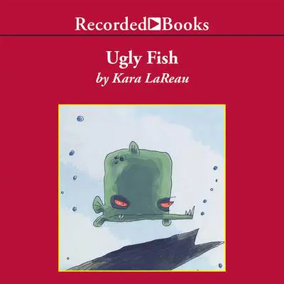 Ugly Fish Audibook, by Kara LaReau