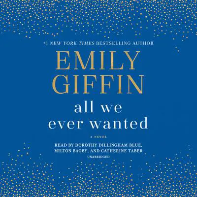 All We Ever Wanted: A Novel Audibook, by Emily Giffin