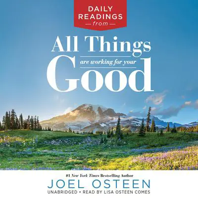 Daily Readings from All Things Are Working for Your Good Audibook, by Joel Osteen