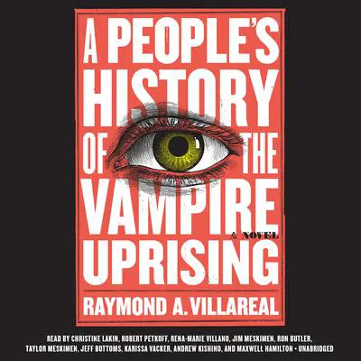 A People's History of the Vampire Uprising: A Novel Audibook, by Raymond A. Villareal