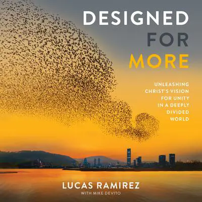 Designed for More: Unleashing Christ's Vision for Unity in a Deeply Divided World Audibook, by Lucas Ramirez