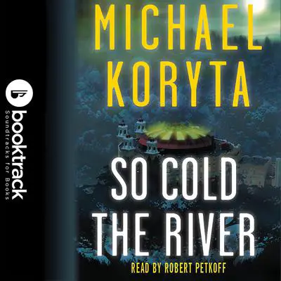 So Cold the River: Booktrack Edition Audibook, by Michael Koryta