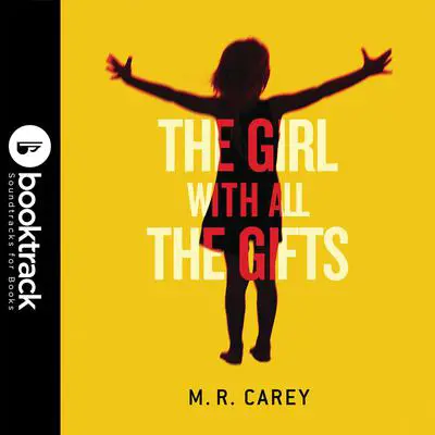 The Girl With All the Gifts: Booktrack Edition Audibook, by M. R. Carey
