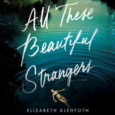 All These Beautiful Strangers: A Novel Audibook, by Elizabeth Klehfoth