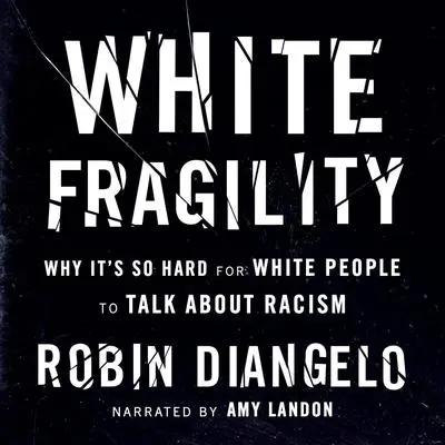 White Fragility: Why It's So Hard for White People to Talk About Racism Audibook, by Robin DiAngelo