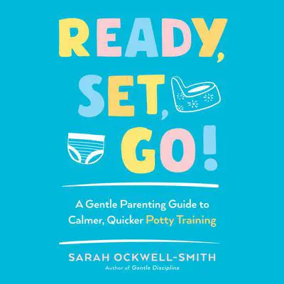 Ready, Set, Go!: A Gentle Parenting Guide to Calmer, Quicker Potty Training Audibook, by Sarah Ockwell-Smith