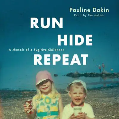 Run, Hide, Repeat: A Memoir of a Fugitive Childhood Audibook, by Pauline Dakin