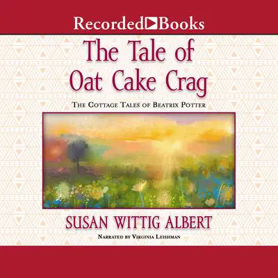 The Tale of Oat Cake Crag Audibook, by Susan Wittig Albert