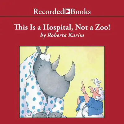 This is a Hospital, Not a Zoo! Audibook, by Roberta Karim