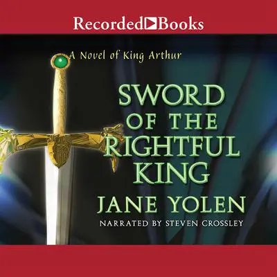 Sword of the Rightful King: A Novel of King Arthur Audibook, by Jane Yolen