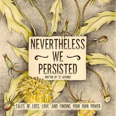 Nevertheless We Persisted: Tales of Loss, Love, and Finding Your Own Power Audibook, by Charlotte McKinnon