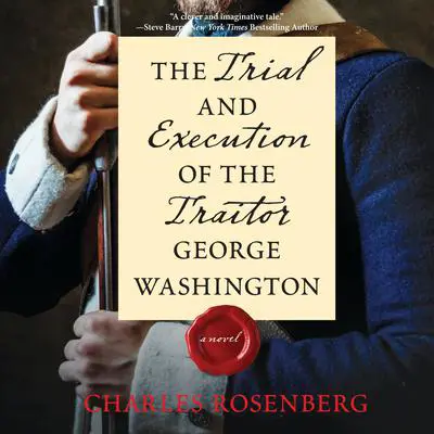 The Trial and Execution of the Traitor George Washington Audibook, by Charles Rosenberg