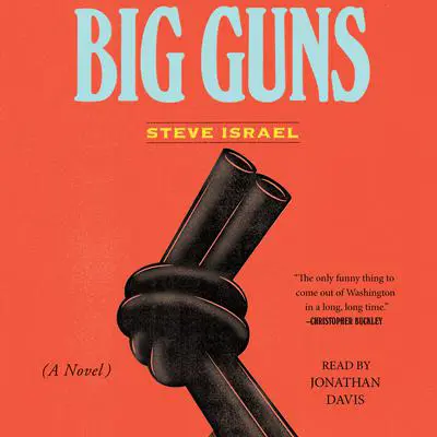 Big Guns: A Novel Audibook, by Steve Israel