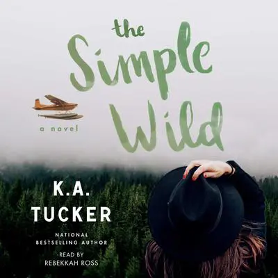 The Simple Wild: A Novel Audibook, by K. A. Tucker