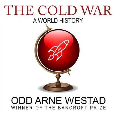 The Cold War: A World History Audibook, by Odd Arne Westad
