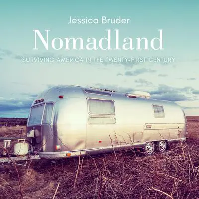 Nomadland: Surviving America in the Twenty-First Century Audibook, by Jessica Bruder