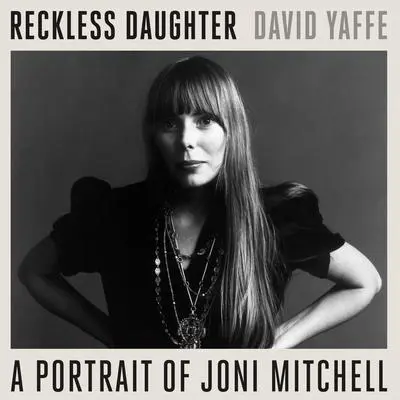 Reckless Daughter: A Portrait of Joni Mitchell Audibook, by David Yaffe